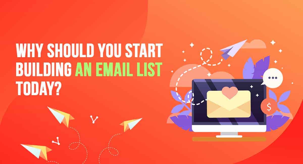Why Should You Start Building an Email List Today?