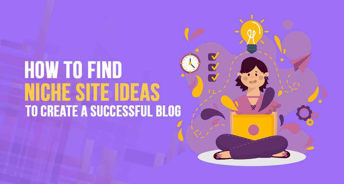 How to Find Niche Site Ideas to Create a Successful Blog