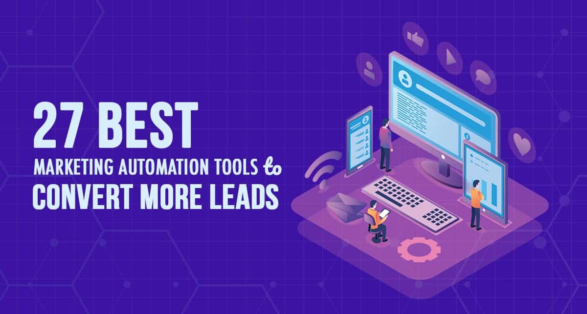 27 Best Marketing Automation Tools to Convert More Leads
