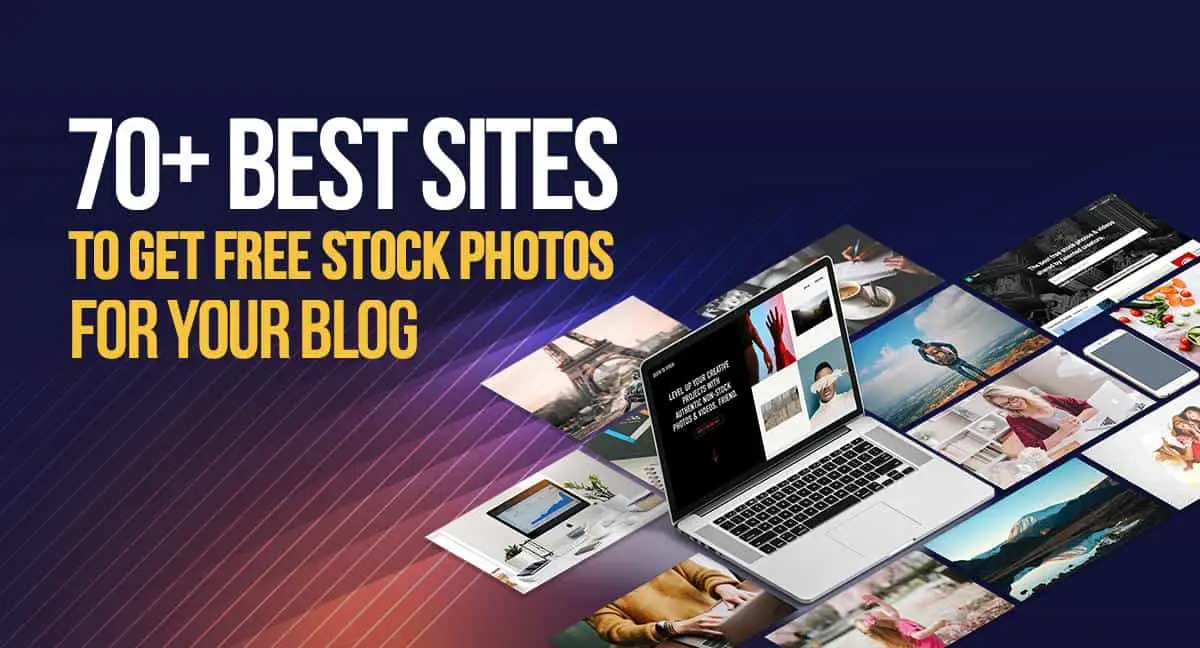 70+ Best Sites to Get Free Stock Photos for Your Blog (Copyright Free)