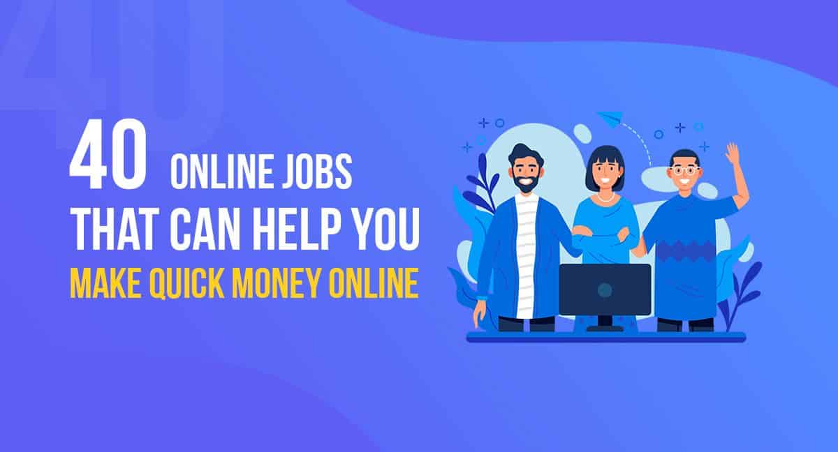 40 Real Online Jobs that Can Help you Make Quick Money Online in 2024