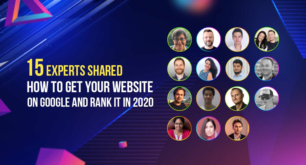15 Experts Shared How to Get Your Website on Google and Rank it in 2021