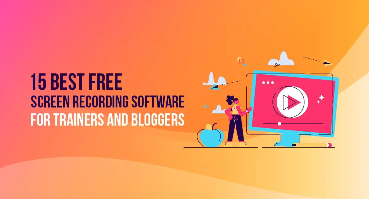 15 Best Free Screen Recording Software for Trainers and Bloggers