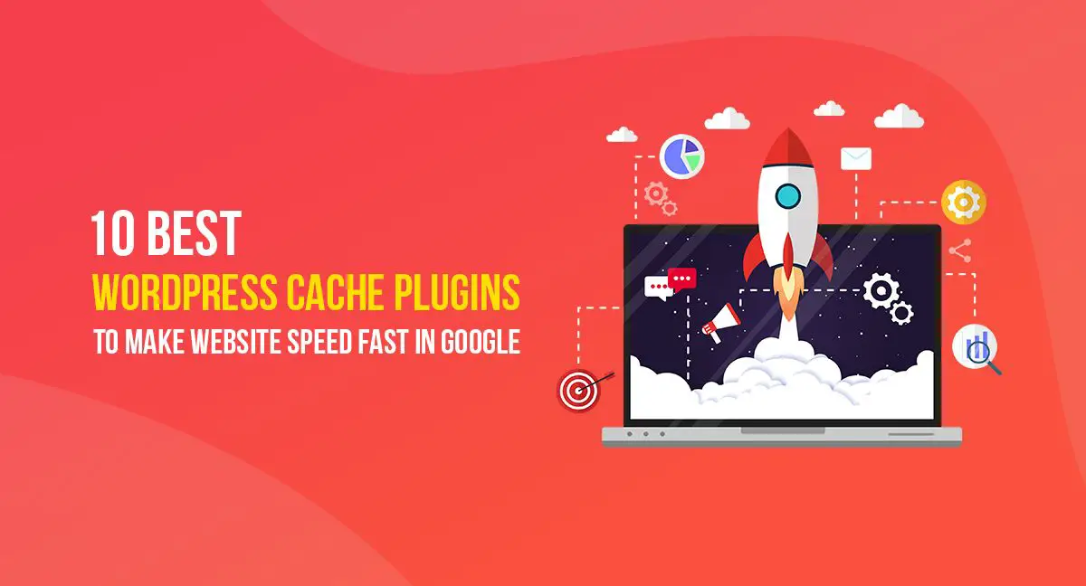 10 Best WordPress Cache Plugins to Make Website Speed Fast in Google
