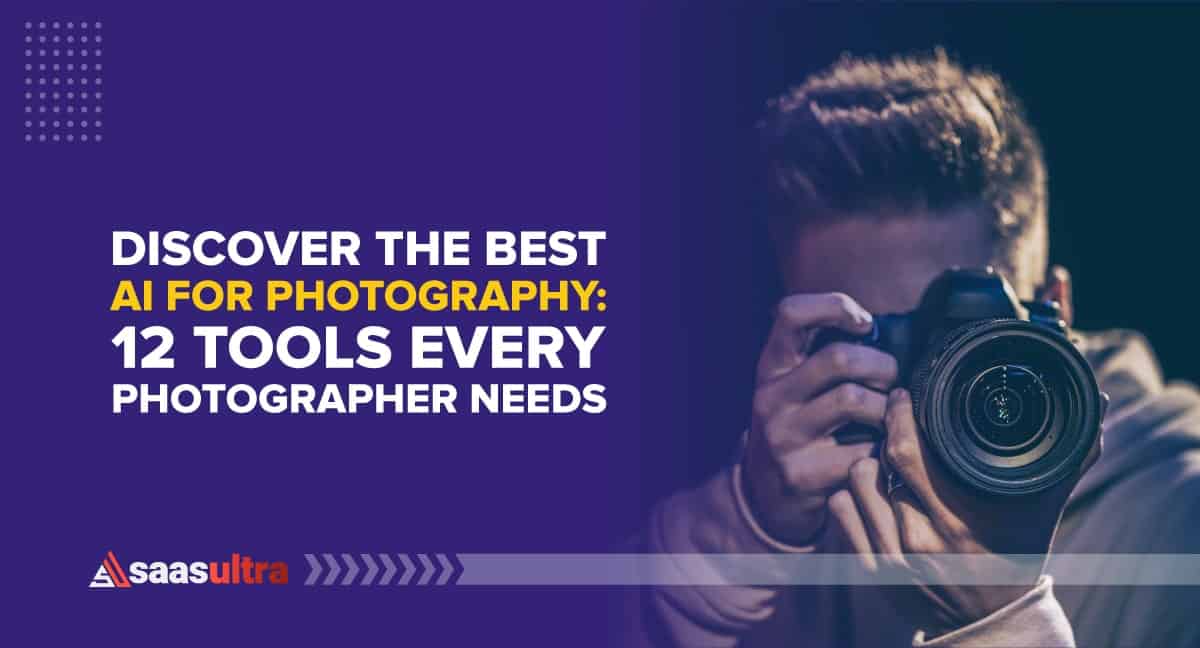 Discover the Best AI for Photography: 12 Tools Every Photographer Needs in 2023