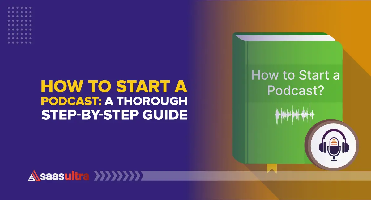 How to Start a Podcast: A Thorough Step-by-Step Guide